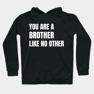 You Are A Brother Like No Other Hoodie